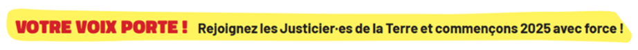 Votre voix porte ! Rejoignez les Justicier.es de la Terre et commençons 2025 avec force ! Image cliquable