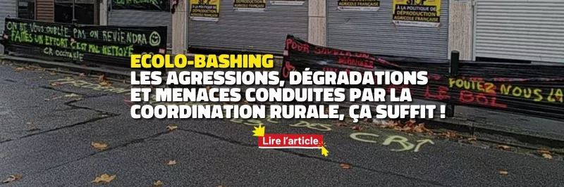 Retrouvez notre article : Ecolo-bashing les agressions, dégradations et menaces conduites par la Coordination Rurale, ça suffit ! en cliquant ici