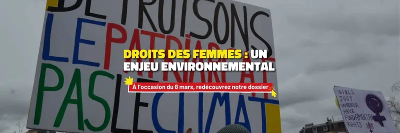 Cliquez ici pour lire notre dossier sur les Droits des femmes : un enjeu environnemental