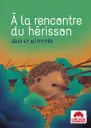 Couverture du cahier de jeux et d'activités FNE "À la rencontre du hérisson" 